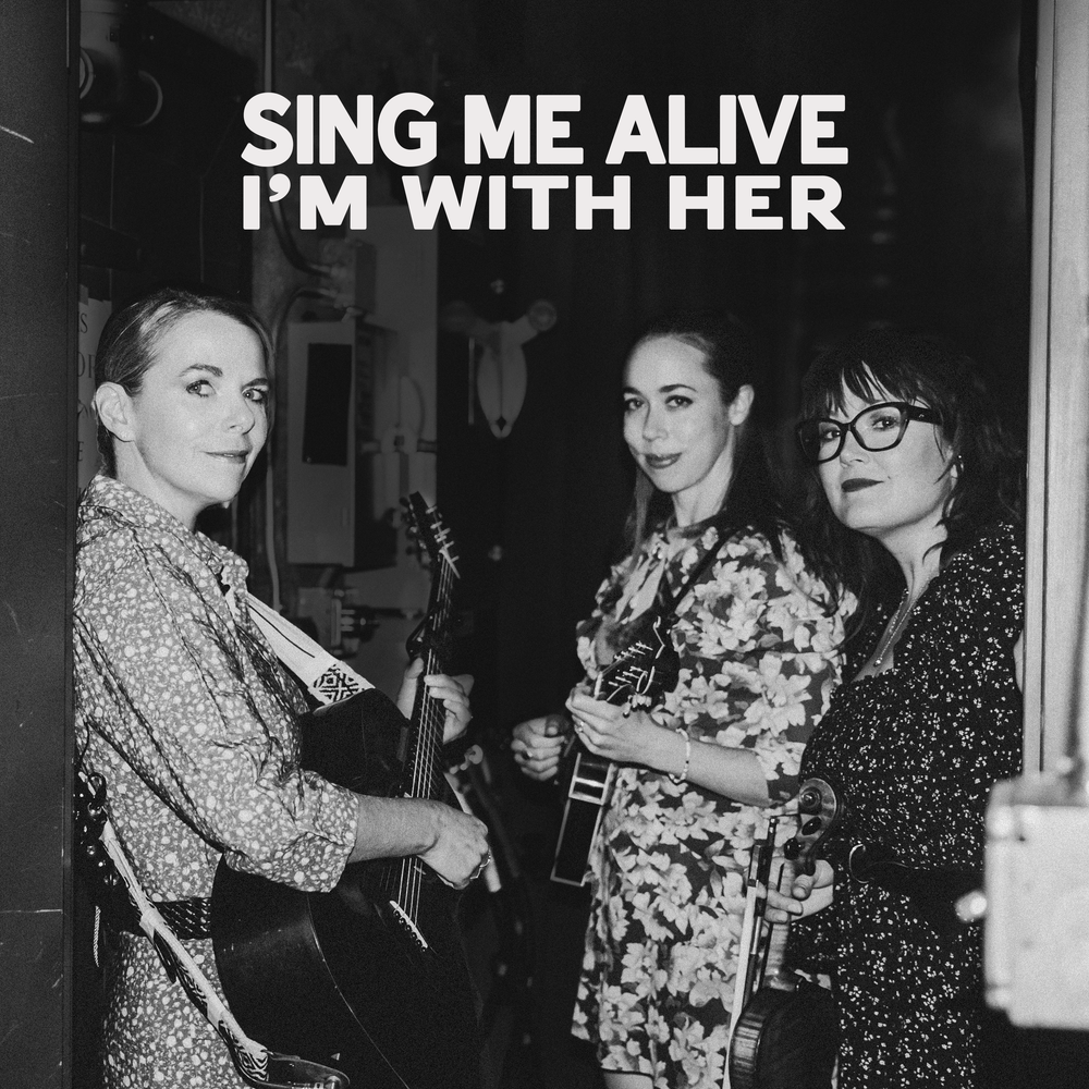 I'm With Her - Sing Me Alive CD