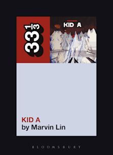 33 1/3 Book - Radiohead - Kid A by Marvin Lin