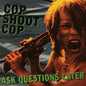 Cop Shoot Cop - Ask Questions Later LP (Colored Vinyl)