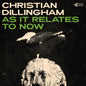 Christian Dillingham - As It Relates To Now CD