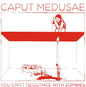 Caput Medusae - You Can't Negotiate With Zombies CD