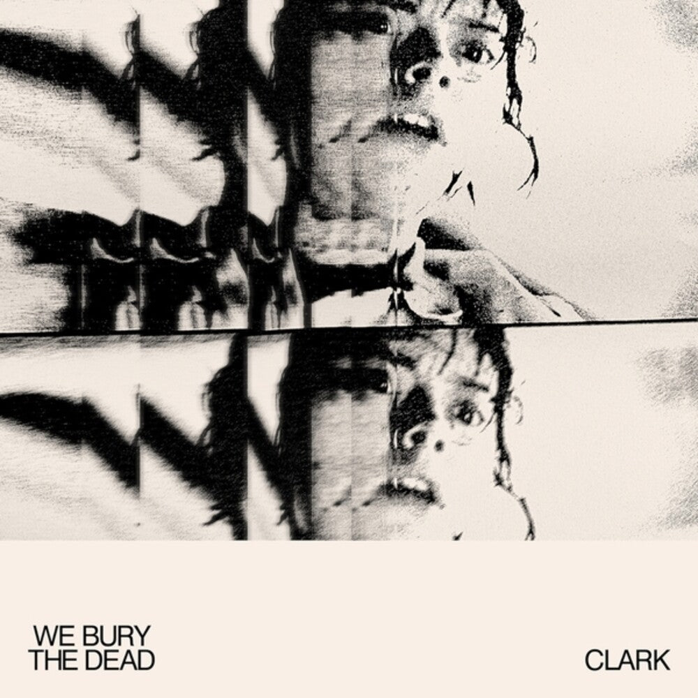 Clark - We Bury The Dead LP