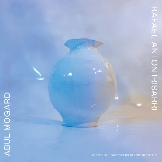 Abul Mogard  / Rafael Anton Irisarri - Where Light Pauses In The Silence Of The Sun LP (Wht) (Preorder: Ships June 26, 2026)