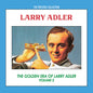 Adler, Larry - The Golden Era of Larry Adler, Volume 2 CD