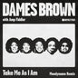 Dames & Amp Fiddler Brown - Take Me As I Am 12" (incl. Moodymann Remix) (Preorder: Ships June 5, 2026)