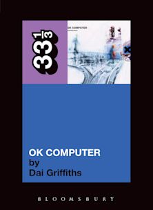 33 1/3 Book - Radiohead - OK Computer by Dai Griffiths