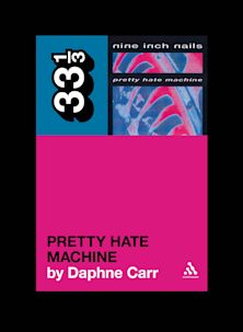 33 1/3 Book - Nine Inch Nails - Pretty Hate Machine by Daphne Carr